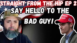 STRAIGHT FROM THE HIP-EP 2 "SAY HELLO TO THE BAD GUY!" #nickfuentes #americafirst #charliekirk
