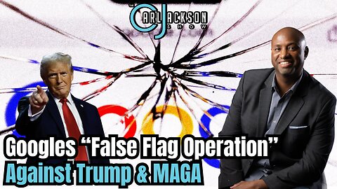 Googles “False Flag Operation” Against Trump & MAGA