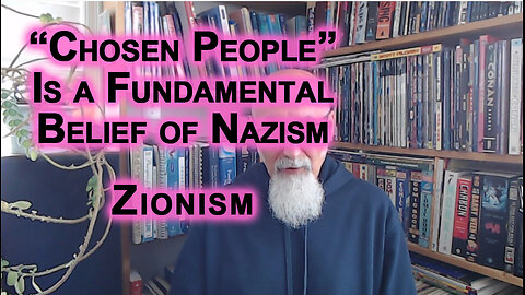 Believing That Some Humans Are the “Chosen People” Is a Fundamental Beliefs of Nazism: Zionism