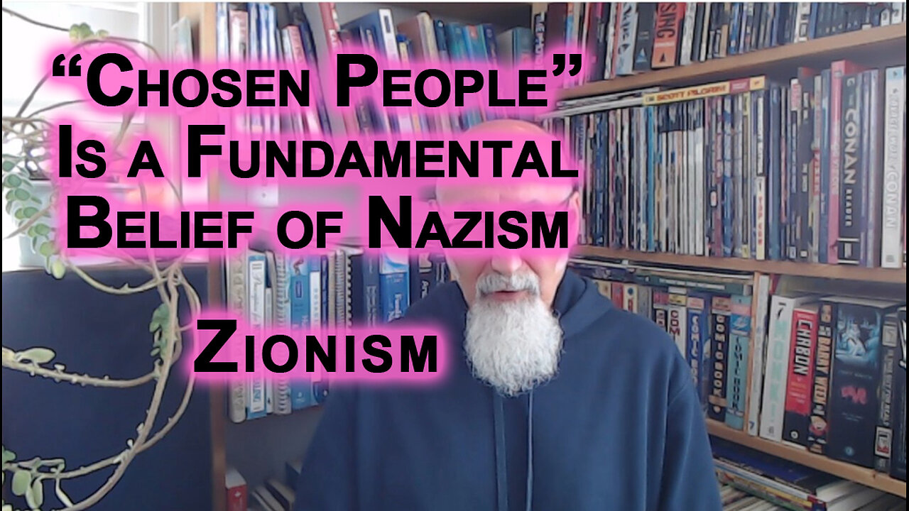 Believing That Some Humans Are the “Chosen People” Is a Fundamental Beliefs of Nazism: Zionism