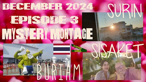 DECEMBER 2024 - Episode 3 - Mystery Montage - BURIAM - SURIN - SI SA KET - Thailand 🔮 📹 #isaan TV