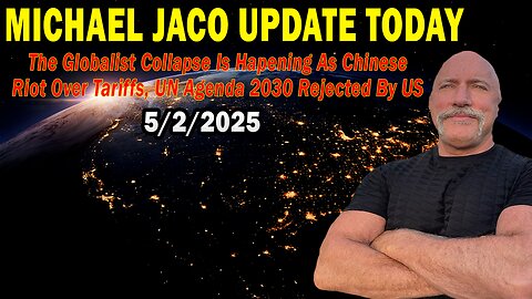 Michael Jaco Situation Update May 2: "The Globalist Collapse Is Hapening As Chinese Riot Over Tariffs"