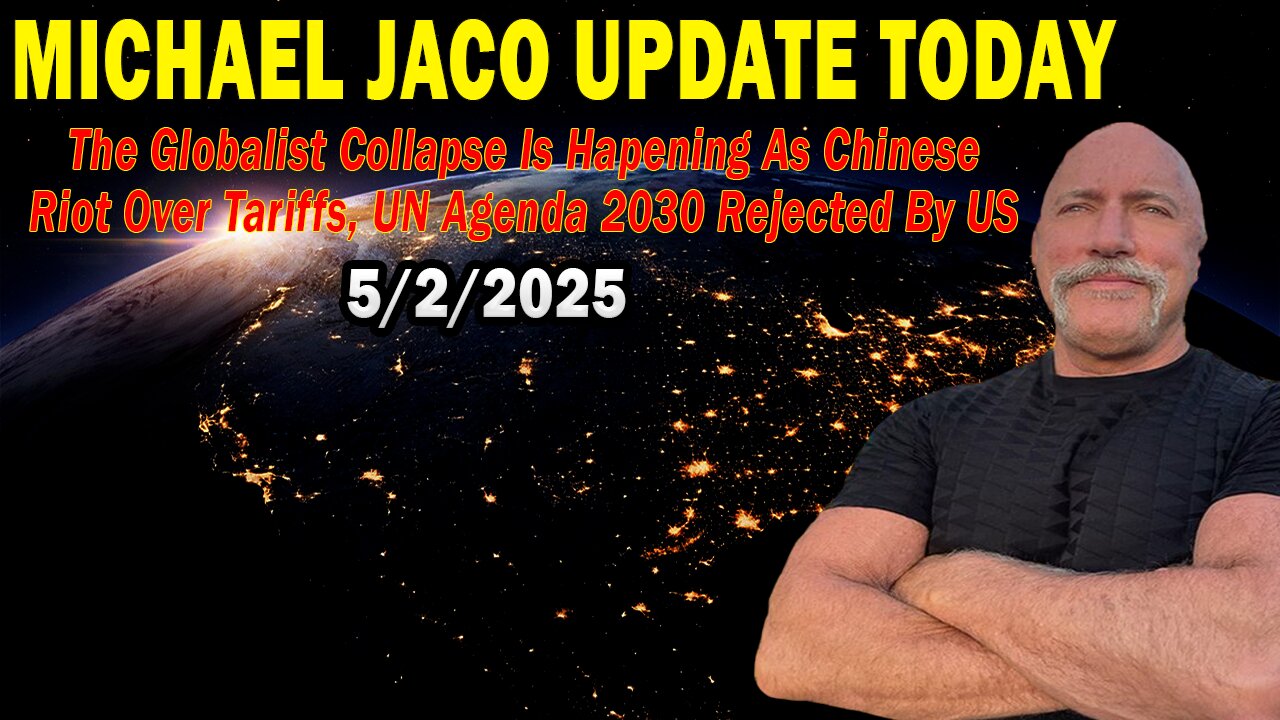 Michael Jaco Situation Update May 2: "The Globalist Collapse Is Hapening As Chinese Riot Over Tariffs"