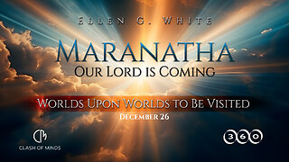 360. Maranatha Our Lord Is Coming: Worlds Upon Worlds to Be Visited, December 26, by Ellen G White