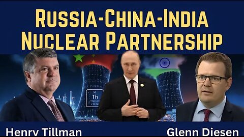 Henry Tillman: Russia-China-India Nuclear Partnership