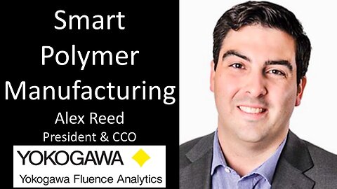 Alex Reed - President & CCO, Yokogawa Fluence Analytics - Smart Polymer Manufacturing