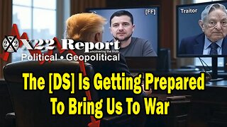X22 Dave Report - The [DS] Is Getting Prepared To Bring Us To War, Trump And Team Knows The Playbook