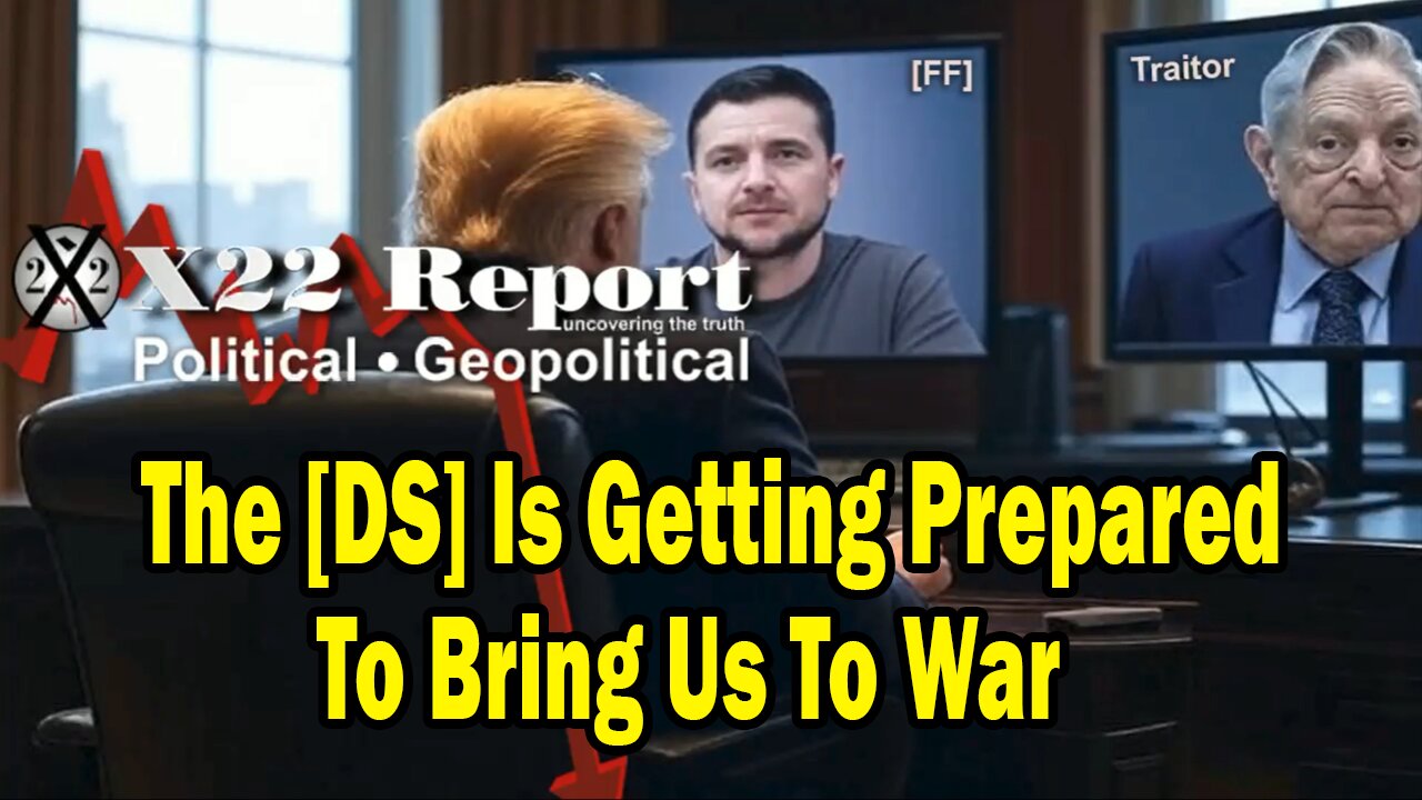 X22 Dave Report - The [DS] Is Getting Prepared To Bring Us To War, Trump And Team Knows The Playbook