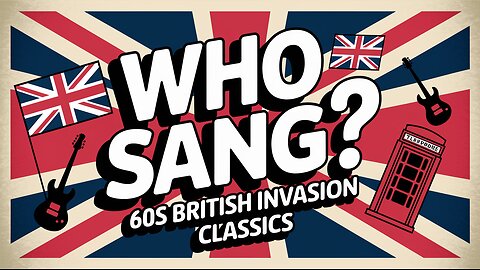 Who Sang These 60s British Invasion Classics?