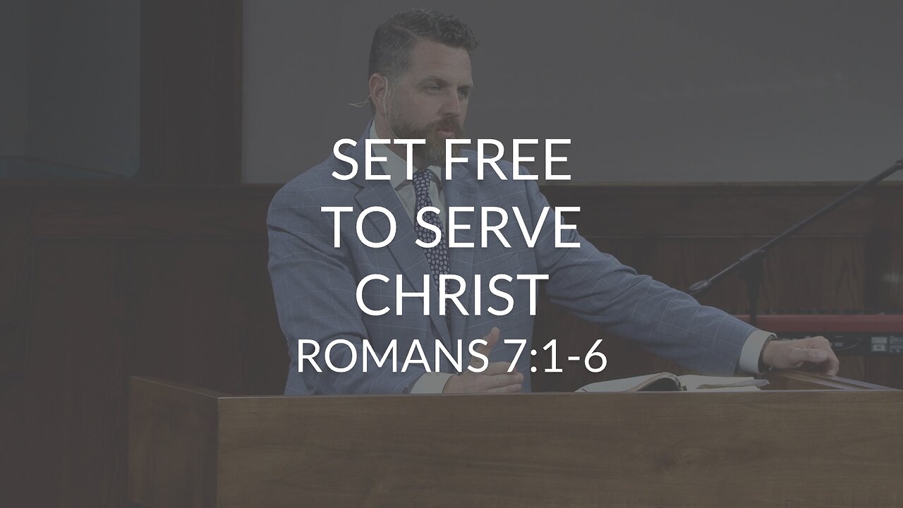 Set Free To Serve Christ (Romans 7:1-6)