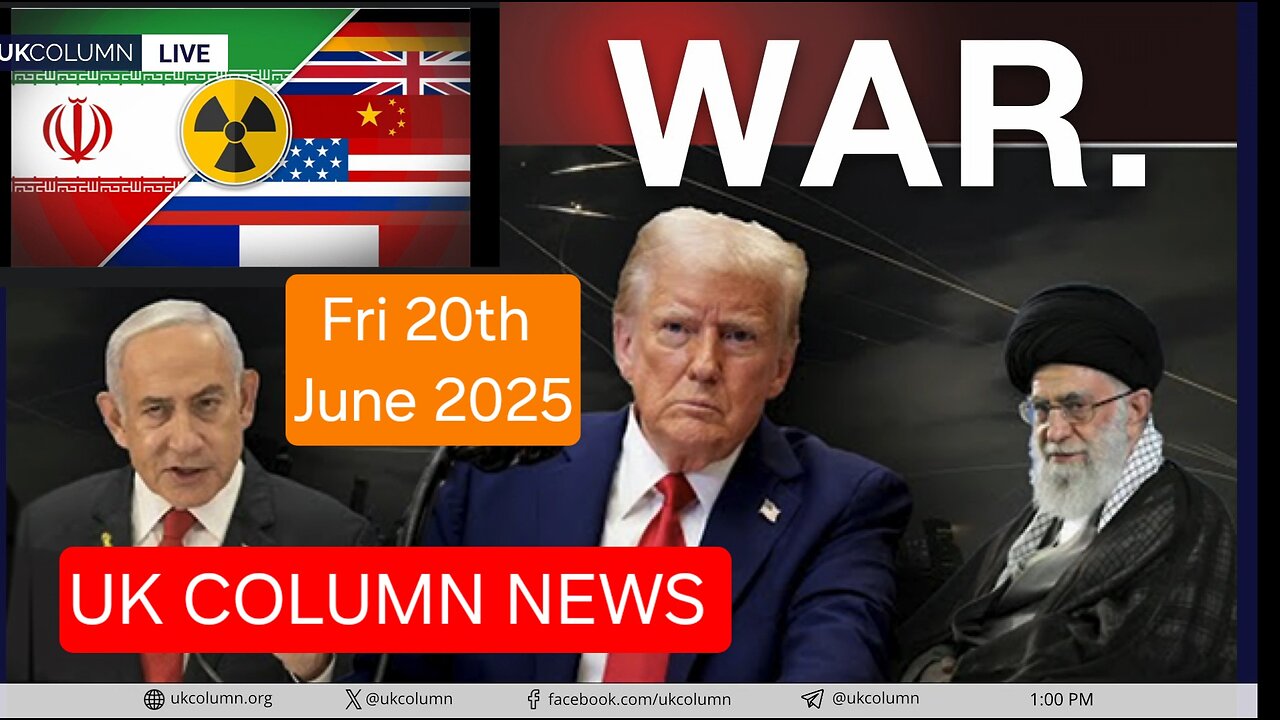 UK COLUMN NEWS - Friday 20th June 2025.