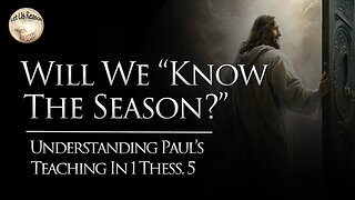 Will Christians Know the Season? | Understanding Paul's Teaching in 1 Thessalonians 5