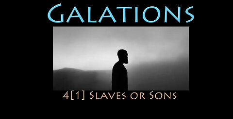 Galatians: 4[1] Slaves or Sons