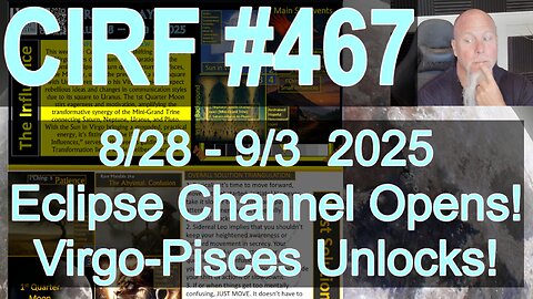 CIRF #467 Pisces-Virgo Eclipse Channel Igniting! 8/28 - 9/3 2025