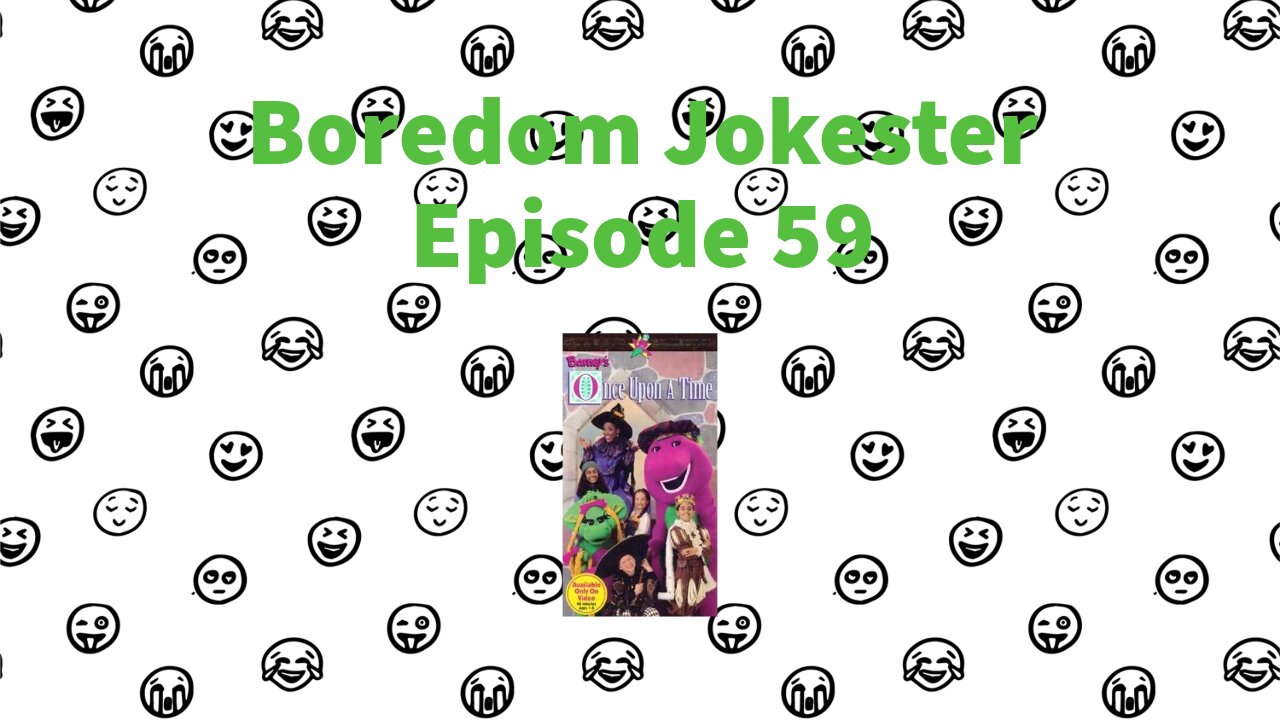 Boredom Jokester - Episode 59 - Barney's Once Upon a Time