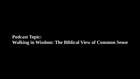 Walking in Wisdom: The Biblical View of Common Sense