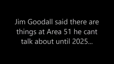 Jim Goodall a déclaré qu'il y avait des choses dans la Zone 51 dont il ne pouvait pas parler ...