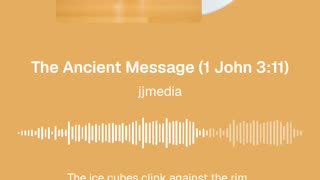 The Ancient Message (1 John 3:11)