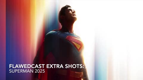 Flawedcast Extra Shots: SUPERMAN 2025