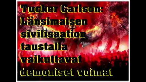 Tucker Carlson - Länsimaisen sivilisaation taustalla vaikuttavat demoniset voimat