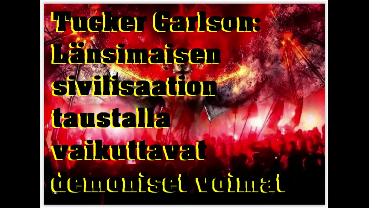 Tucker Carlson - Länsimaisen sivilisaation taustalla vaikuttavat demoniset voimat