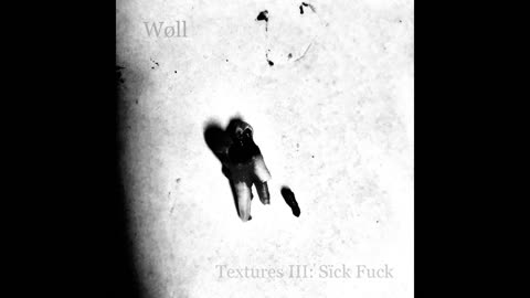 Woll - Texture III: Sick Fuck