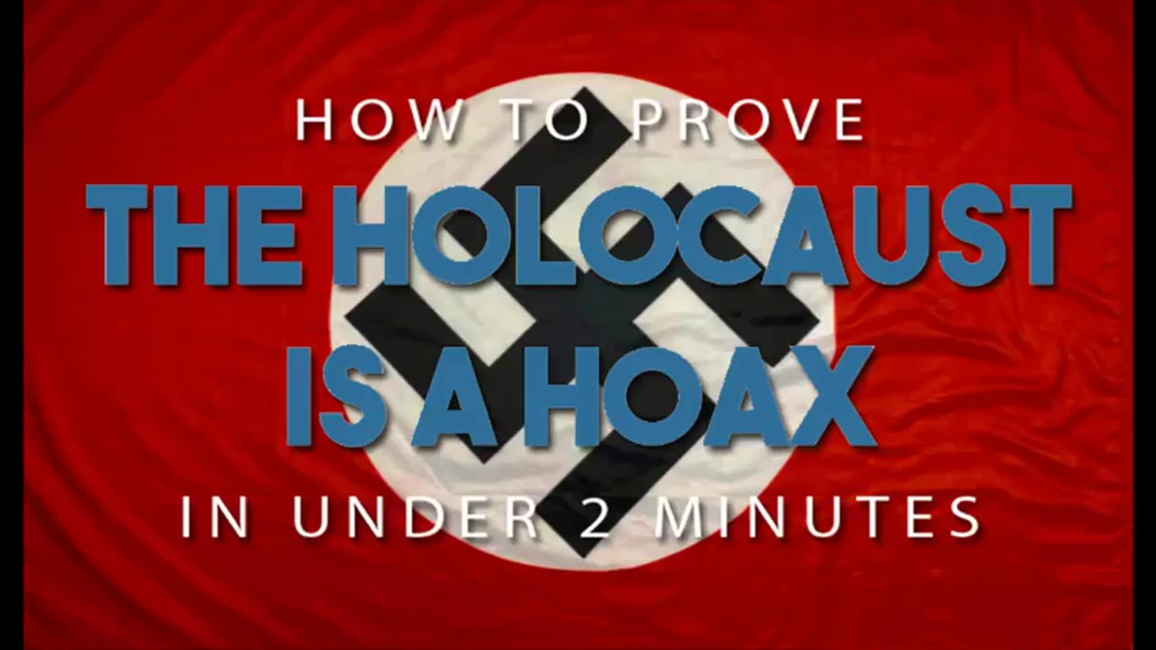 How to Prove the Holocaust is a Hoax in Under 2 Minutes