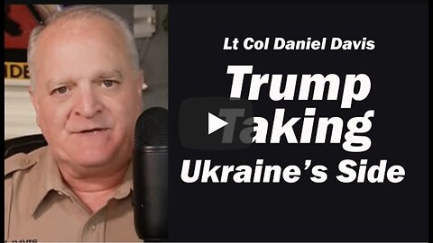 Trump Taking Ukraine's Side /Lt Col Daniel Davis & The Russian Dude