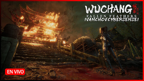 🟢RECORRIENDO EL MUNDO [ Episodio 17] IvanchoVCyberSensei - / Wuchang Fallen Feathers