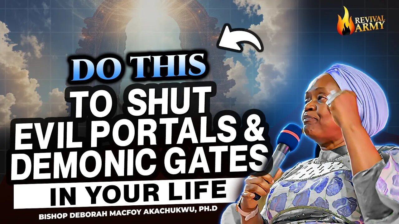 How to Shut Evil Portals & Open Doors of Divine Blessing | Prophetic Word & Prayers | Bishop Deborah