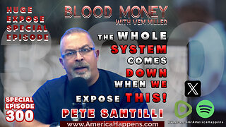 EXCLUSIVE Episode 300 - The Whole System Comes Down When We Expose This! with Pete Santilli