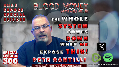EXCLUSIVE Episode 300 - The Whole System Comes Down When We Expose This! with Pete Santilli
