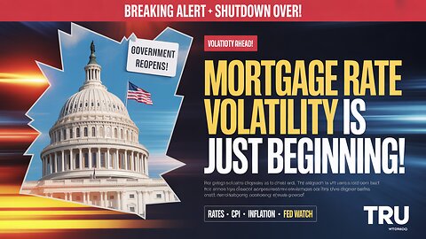 Shutdown OVER, but Mortgage Rate Volatility Is Just Beginning!