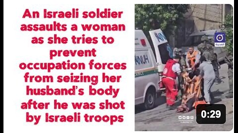 An Israeli soldier assaults a woman as she tries to prevent occupation forces from seizing her husband’s body