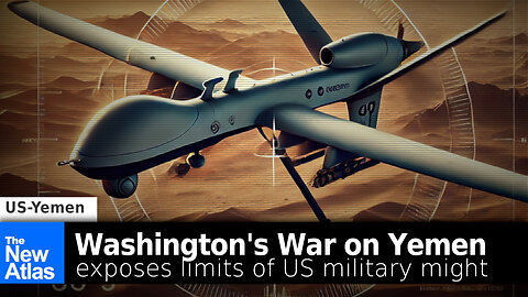 US War on Yemen Exposes Limits of American Military Might