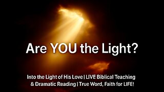Into the Light of His Love! Are YOU the light?