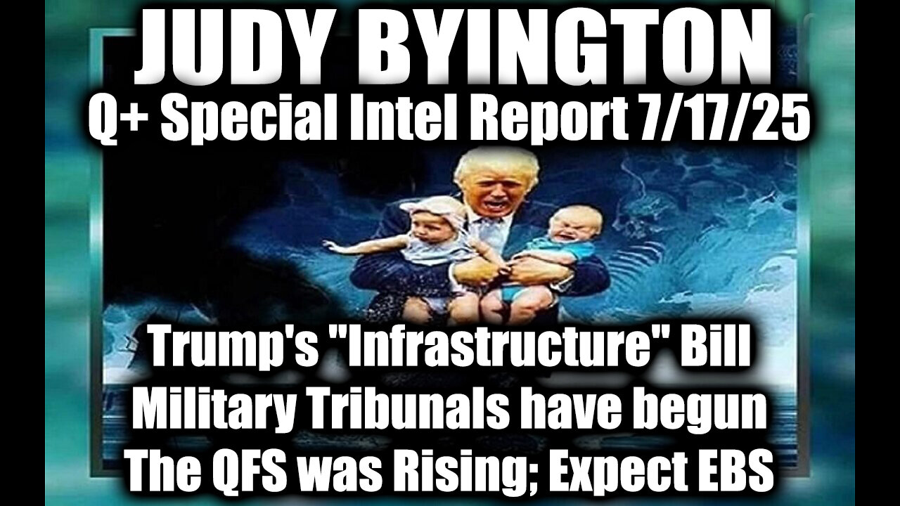 7.17.25, Trumps Infrastructure Bill, Military Tribunals have begun