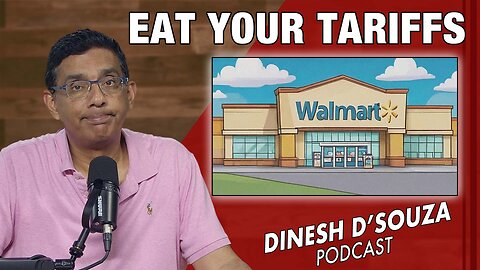 EAT YOUR TARIFFS Dinesh D’Souza Podcast Ep1086