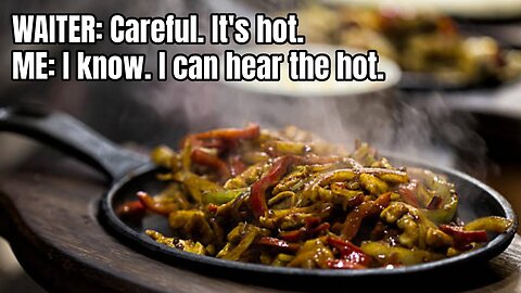 Fajitas Arriving