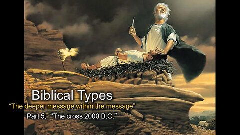 Biblical Types (Part 5B): The Cross 2000 BC - Isaac & Abraham
