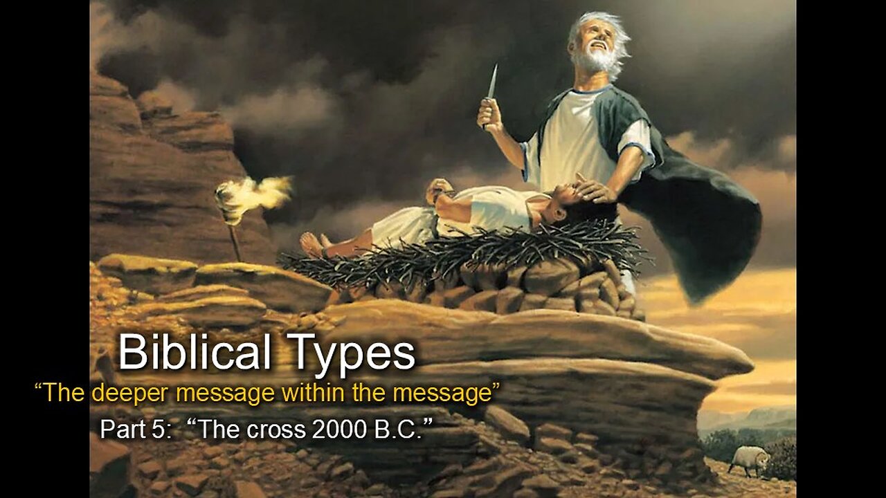 Biblical Types (Part 5B): The Cross 2000 BC - Isaac & Abraham
