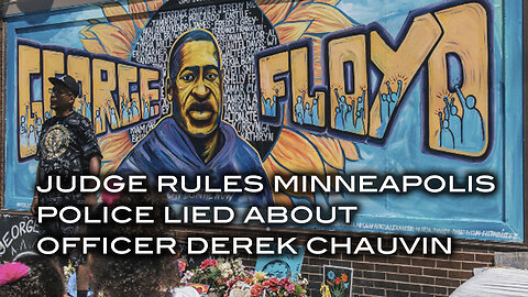 Judge Rules Minneapolis Police Lied About Officer Derek Chauvin