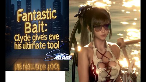 Fantastic Bait: Clyde gives Eve his ultimate tool | Stellar Blade