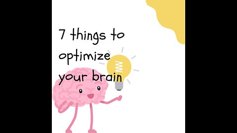 7 things to optimize your brain 🧠🧠🧠