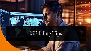 Mastering your ISF filings: Avoiding pitfalls and following best practices