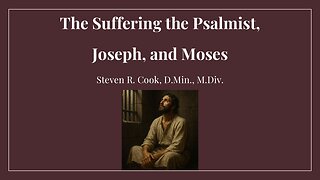 The Suffering of the Psalmist, Joseph, and Moses