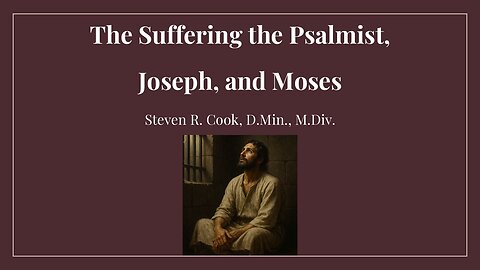 The Suffering of the Psalmist, Joseph, and Moses