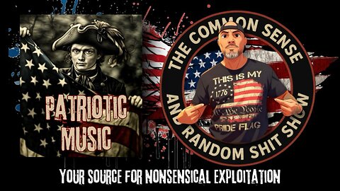 The Common Sense and Random Shit, Show (My Top Patriotic Songs So Far)