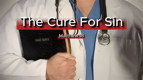 The Cure for Sin - Matthew 18