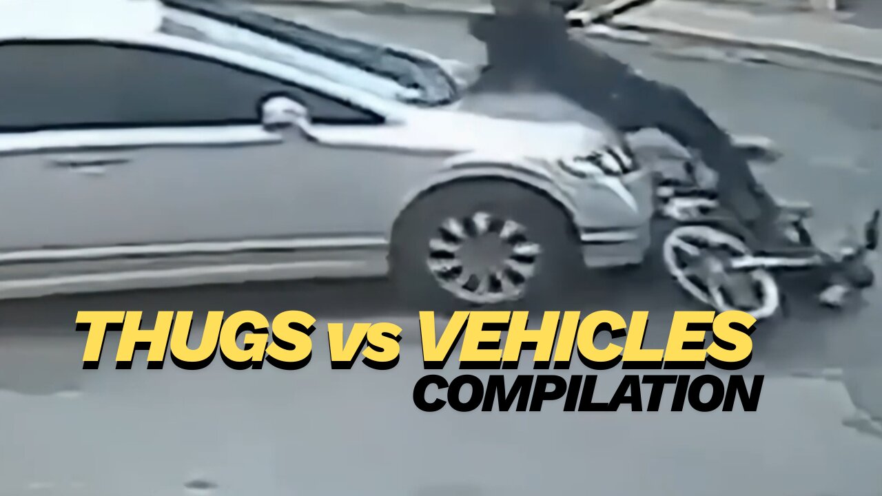Thugs vs Vehicles Compilation